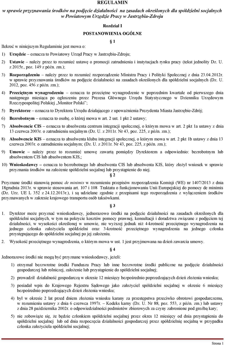 rynku pracy (tekst jednolity Dz. U. z 2015r., poz. 149 z późn. zm.); 3) Rozporządzeniu należy przez to rozumieć rozporządzenie Ministra Pracy i Polityki Społecznej z dnia 23.04.2012r.