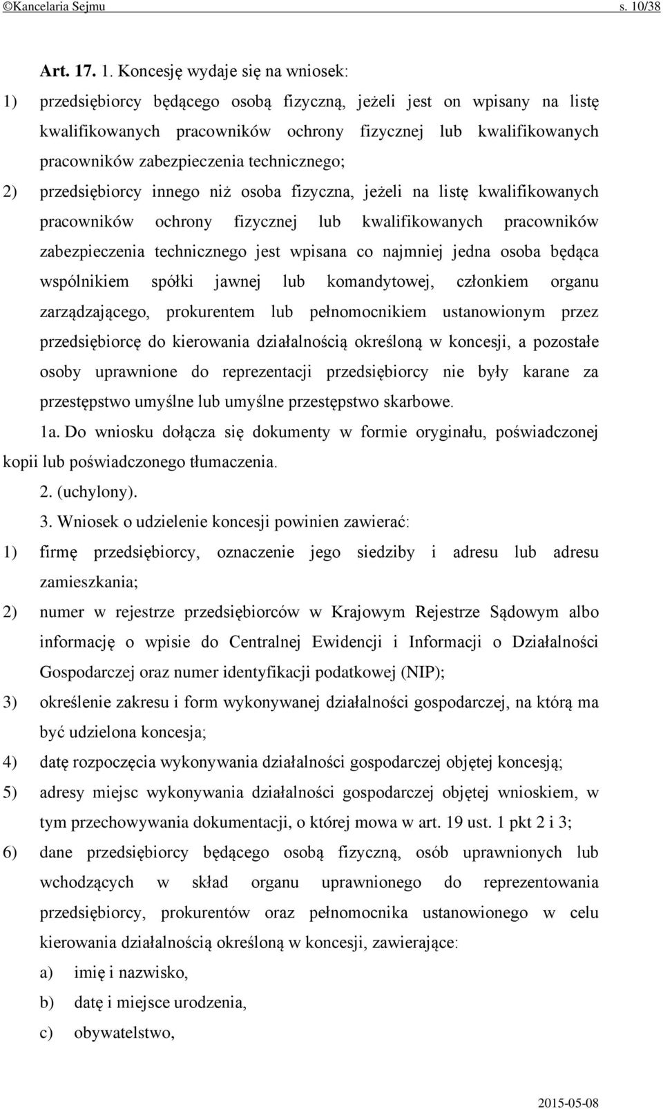 . 1. Koncesję wydaje się na wniosek: 1) przedsiębiorcy będącego osobą fizyczną, jeżeli jest on wpisany na listę kwalifikowanych pracowników ochrony fizycznej lub kwalifikowanych pracowników