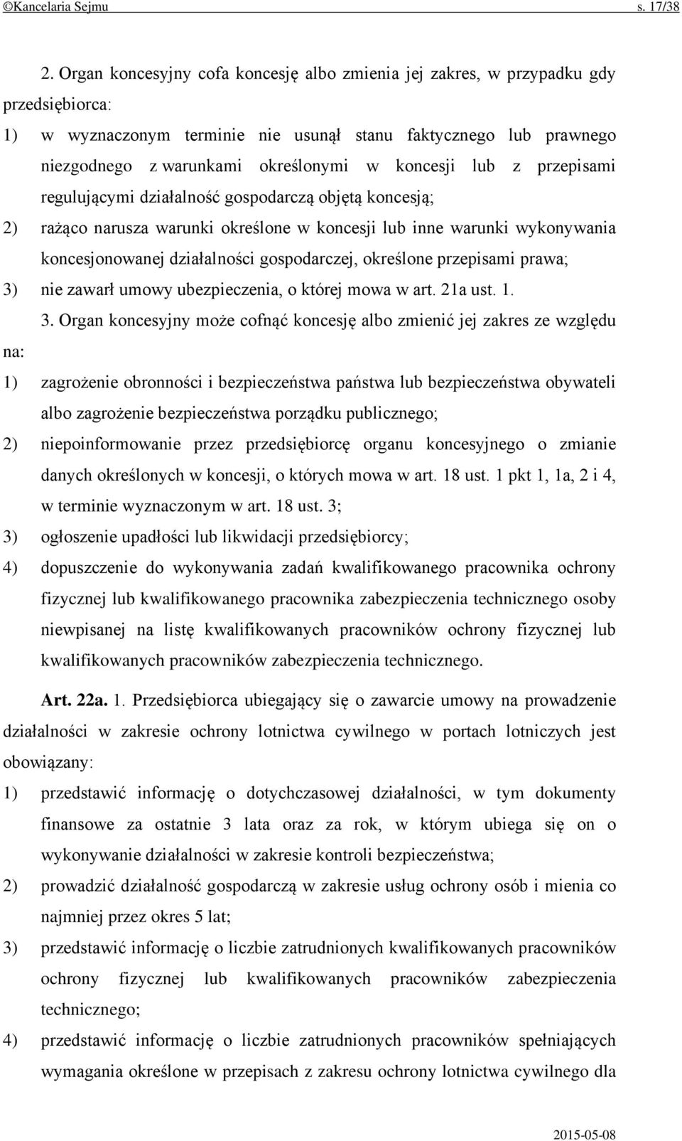 koncesji lub z przepisami regulującymi działalność gospodarczą objętą koncesją; 2) rażąco narusza warunki określone w koncesji lub inne warunki wykonywania koncesjonowanej działalności gospodarczej,