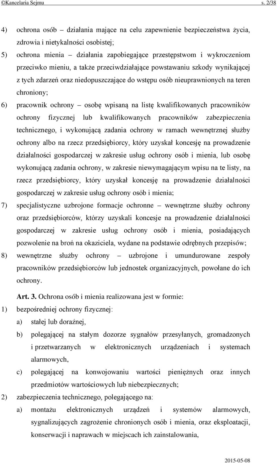 mieniu, a także przeciwdziałające powstawaniu szkody wynikającej z tych zdarzeń oraz niedopuszczające do wstępu osób nieuprawnionych na teren chroniony; 6) pracownik ochrony osobę wpisaną na listę