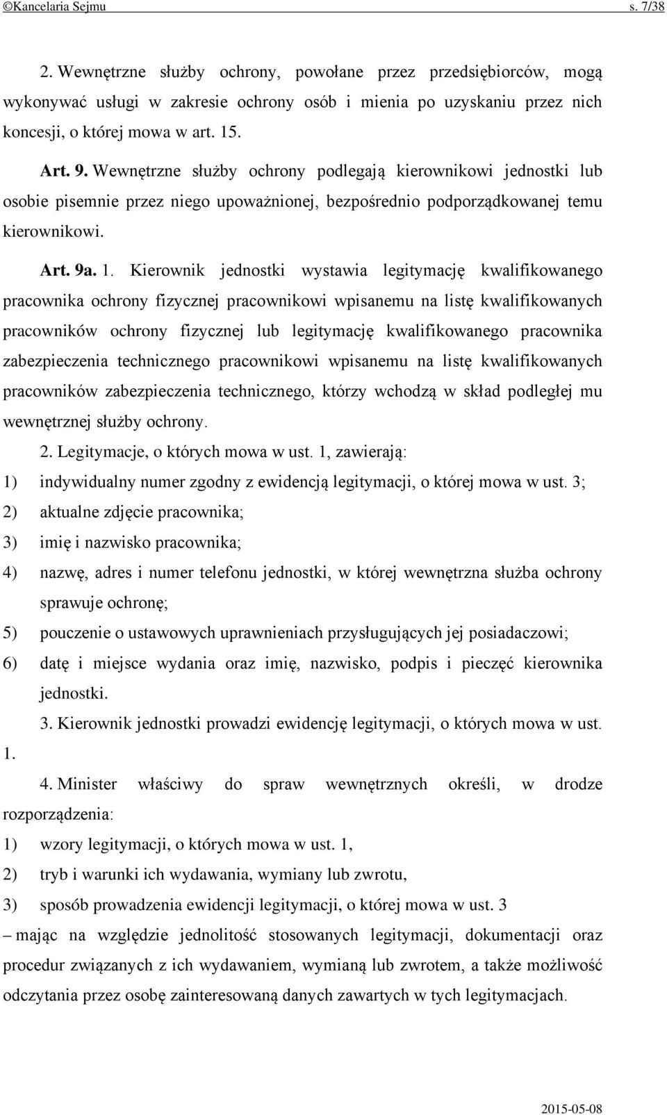 Kierownik jednostki wystawia legitymację kwalifikowanego pracownika ochrony fizycznej pracownikowi wpisanemu na listę kwalifikowanych pracowników ochrony fizycznej lub legitymację kwalifikowanego