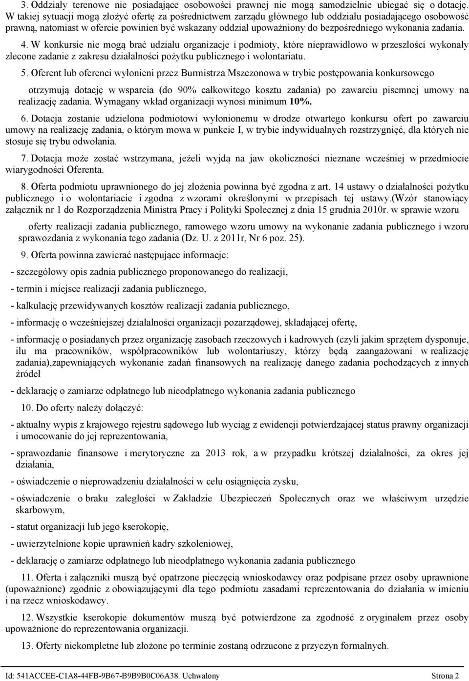 wykonania zadania. 4. W konkursie nie mogą brać udziału organizacje i podmioty, które nieprawidłowo w przeszłości wykonały zlecone zadanie z zakresu działalności pożytku publicznego i wolontariatu. 5.