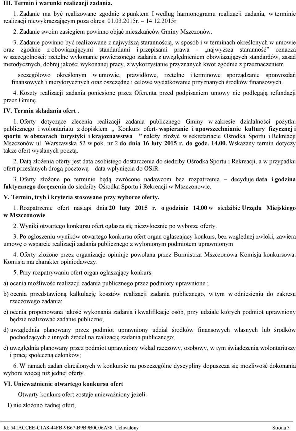 Zadanie powinno być realizowane z najwyższą starannością, w sposób i w terminach określonych w umowie oraz zgodnie z obowiązującymi standardami i przepisami prawa - najwyższa staranność oznacza w