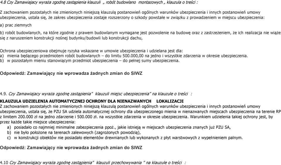 nie wiąże się z naruszeniem konstrukcji nośnej budynku/budowli lub konstrukcji dachu, Ochrona ubezpieczeniowa obejmuje ryzyka wskazane w umowie ubezpieczenia i udzielana jest dla: a) mienia będącego