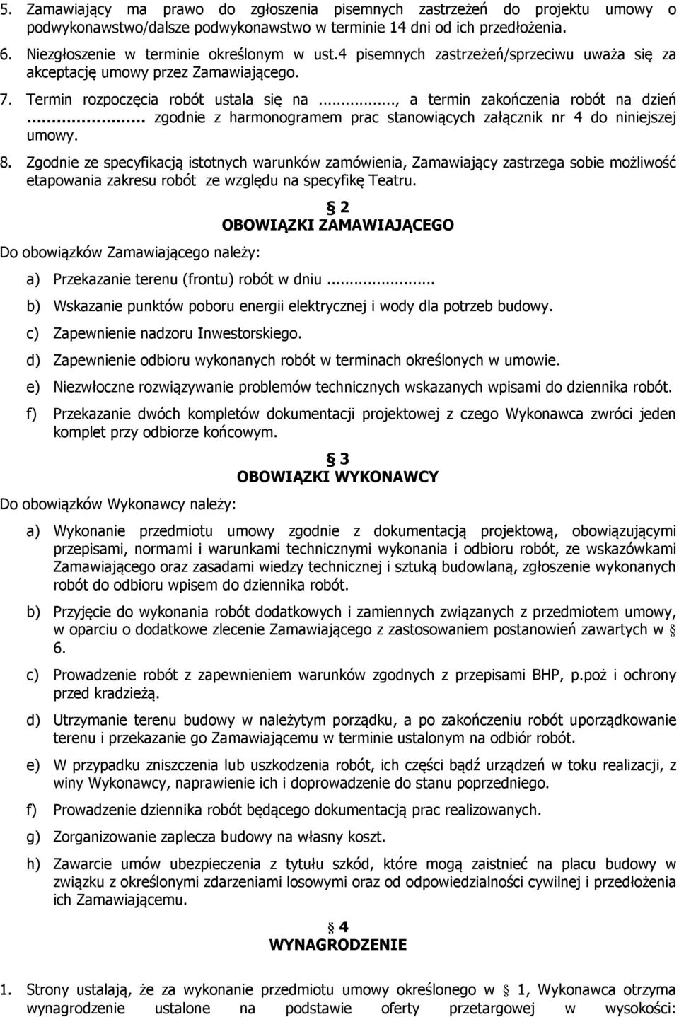 .., a termin zakończenia robót na dzień zgodnie z harmonogramem prac stanowiących załącznik nr 4 do niniejszej umowy. 8.