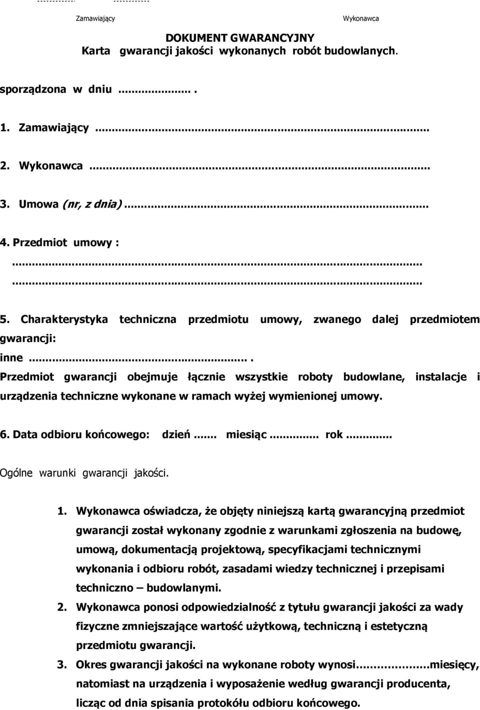 .. Przedmiot gwarancji obejmuje łącznie wszystkie roboty budowlane, instalacje i urządzenia techniczne wykonane w ramach wyżej wymienionej umowy. 6. Data odbioru końcowego: dzień... miesiąc... rok.