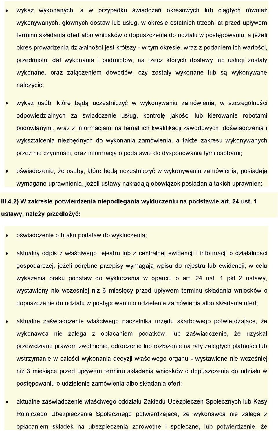 wyknane, raz załączeniem dwdów, czy zstały wyknane lub są wyknywane należycie; wykaz sób, które będą uczestniczyć w wyknywaniu zamówienia, w szczególnści dpwiedzialnych za świadczenie usług, kntrlę