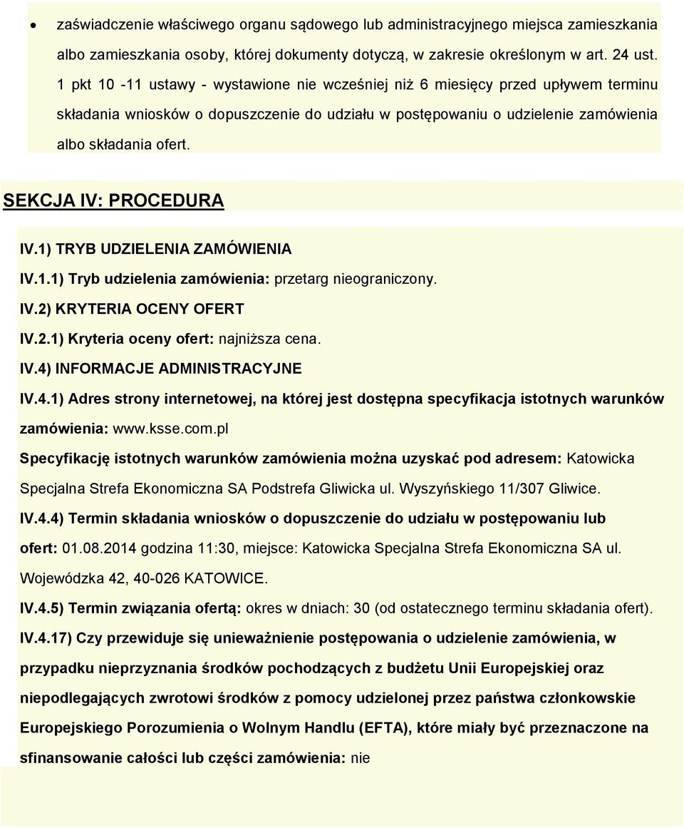 SEKCJA IV: PROCEDURA IV.1) TRYB UDZIELENIA ZAMÓWIENIA IV.1.1) Tryb udzielenia zamówienia: przetarg niegraniczny. IV.2) KRYTERIA OCENY OFERT IV.2.1) Kryteria ceny fert: najniższa cena. IV.4) INFORMACJE ADMINISTRACYJNE IV.