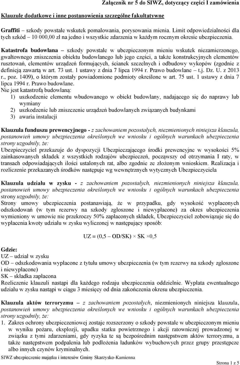 Katastrofa budowlana szkody powstałe w ubezpieczonym mieniu wskutek niezamierzonego, gwałtownego zniszczenia obiektu budowlanego lub jego części, a także konstrukcyjnych elementów rusztowań,