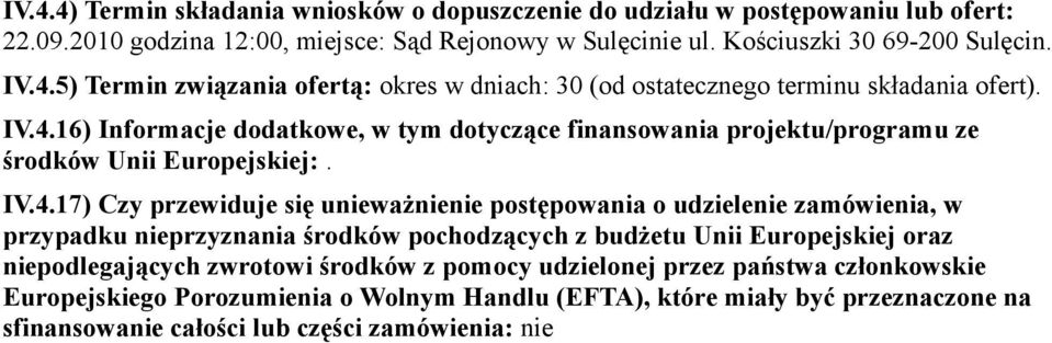 w przypadku nieprzyznania środków pochodzących z budżetu Unii Europejskiej oraz niepodlegających zwrotowi środków z pomocy udzielonej przez państwa członkowskie Europejskiego Porozumienia