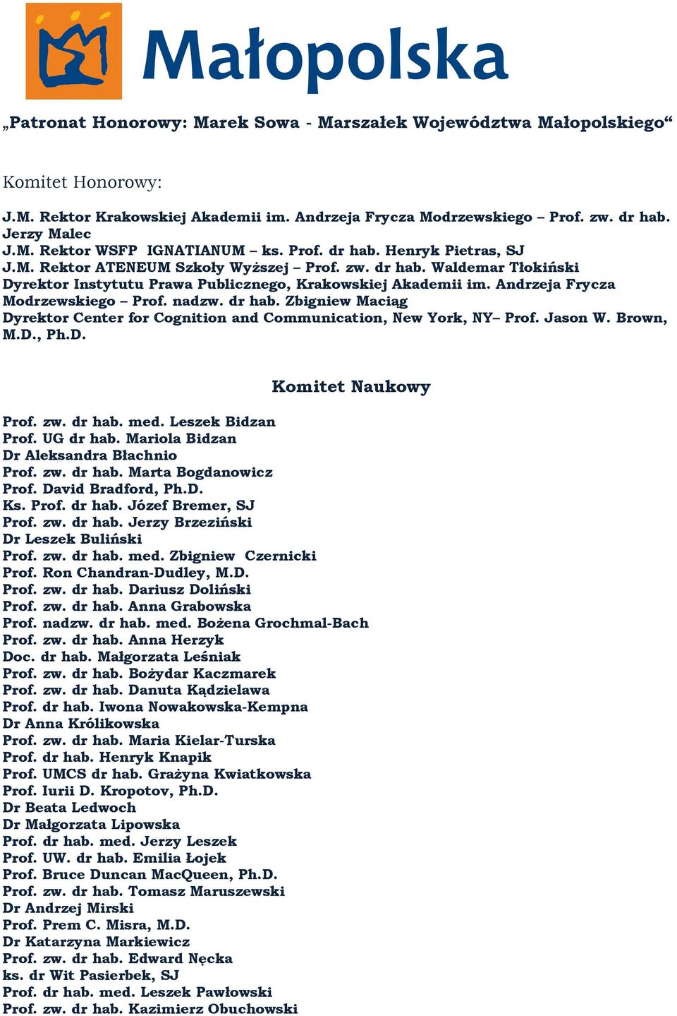 Andrzeja Frycza Modrzewskiego Prof. nadzw. dr hab. Zbigniew Maciąg Dyrektor Center for Cognition and Communication, New York, NY Prof. Jason W. Brown, M.D., Ph.D. Komitet Naukowy Prof. zw. dr hab. med.