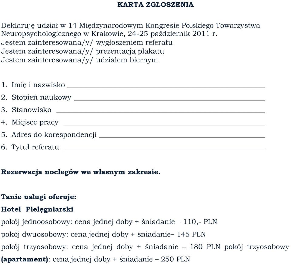 Stanowisko 4. Miejsce pracy 5. Adres do korespondencji 6. Tytuł referatu Rezerwacja noclegów we własnym zakresie.