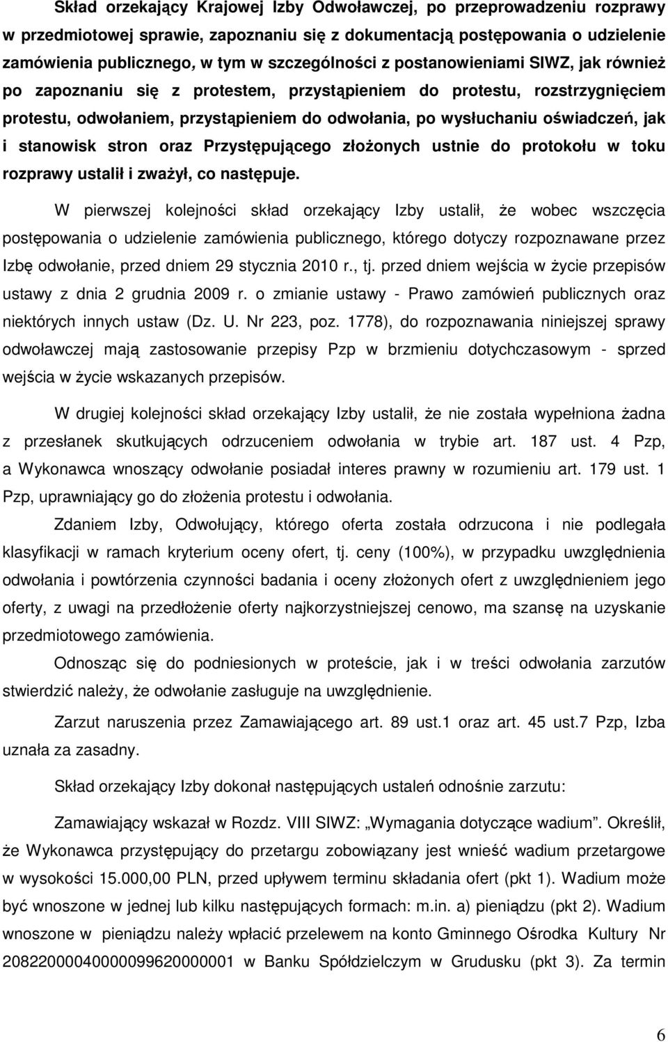 stanowisk stron oraz Przystępującego złoŝonych ustnie do protokołu w toku rozprawy ustalił i zwaŝył, co następuje.