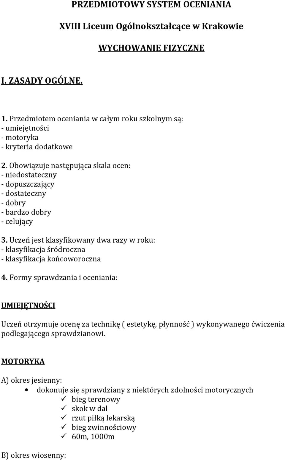 Obowiązuje następująca skala ocen: - niedostateczny - dopuszczający - dostateczny - dobry - bardzo dobry - celujący 3.