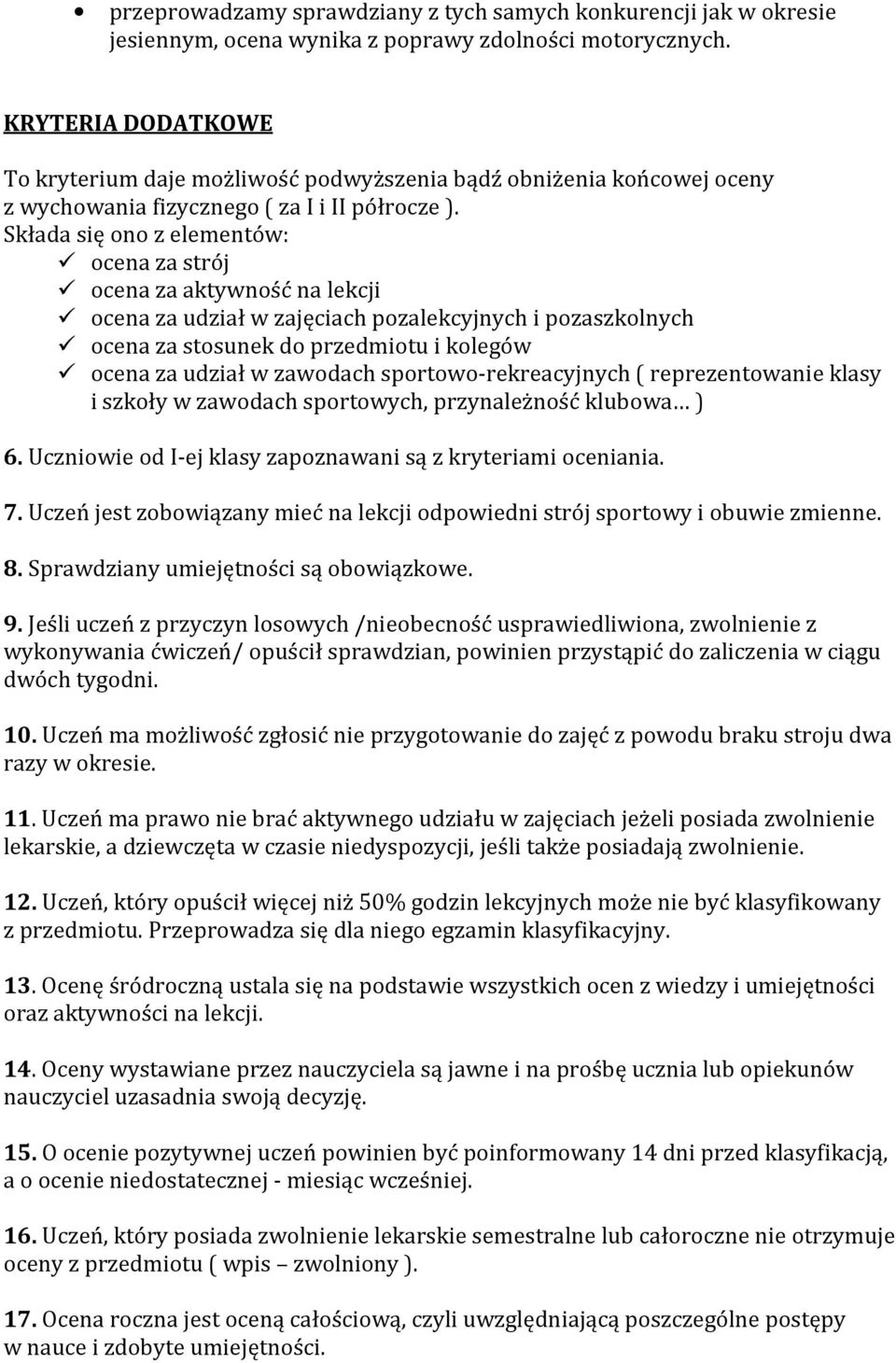 Składa się ono z elementów: ocena za strój ocena za aktywność na lekcji ocena za udział w zajęciach pozalekcyjnych i pozaszkolnych ocena za stosunek do przedmiotu i kolegów ocena za udział w zawodach