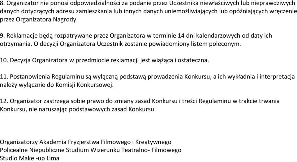 O decyzji Organizatora Uczestnik zostanie powiadomiony listem poleconym. 10. Decyzja Organizatora w przedmiocie reklamacji jest wiążąca i ostateczna. 11.