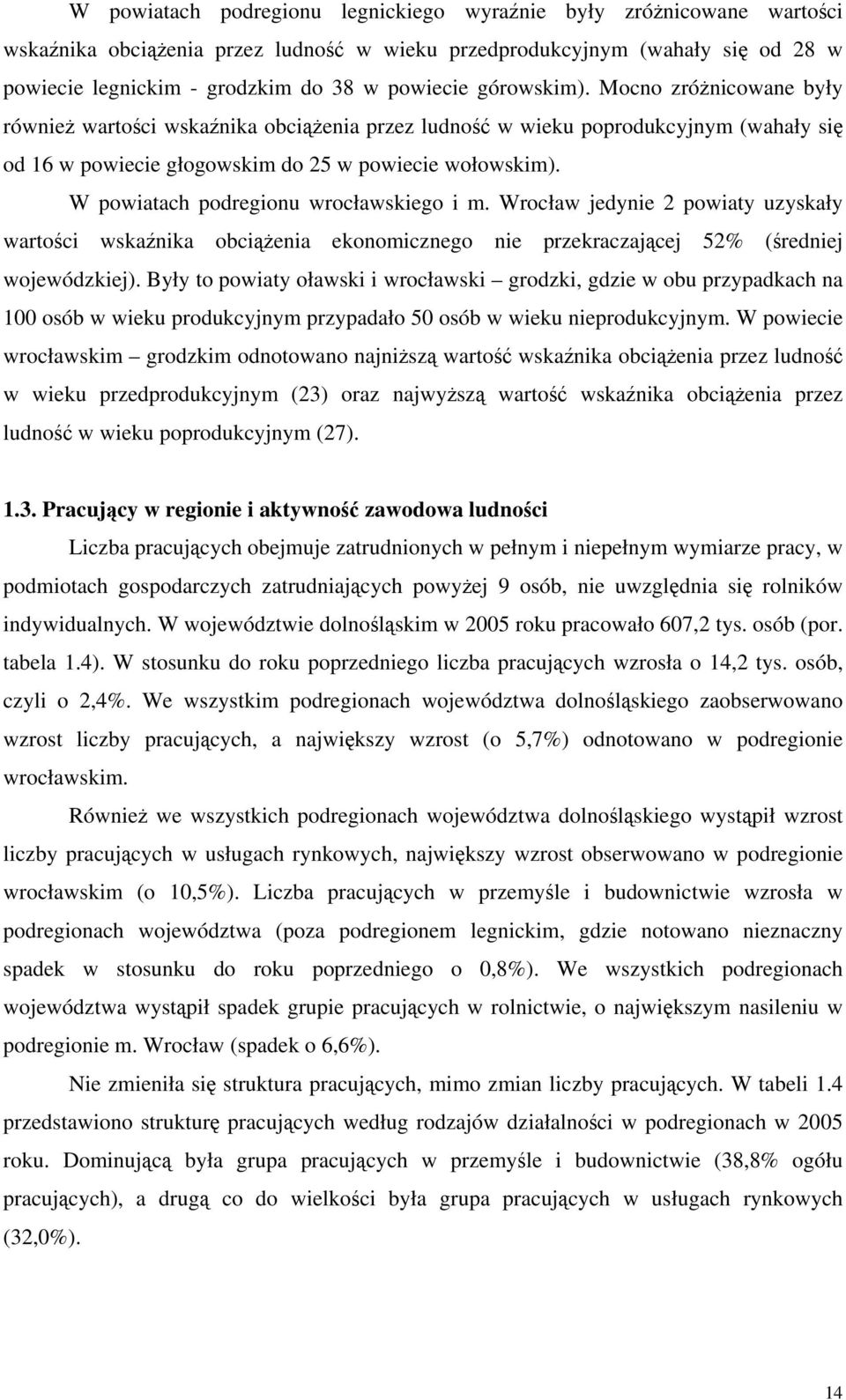W powiatach podregionu wrocławskiego i m. Wrocław jedynie 2 powiaty uzyskały wartości wskaźnika obciążenia ekonomicznego nie przekraczającej 52% (średniej wojewódzkiej).