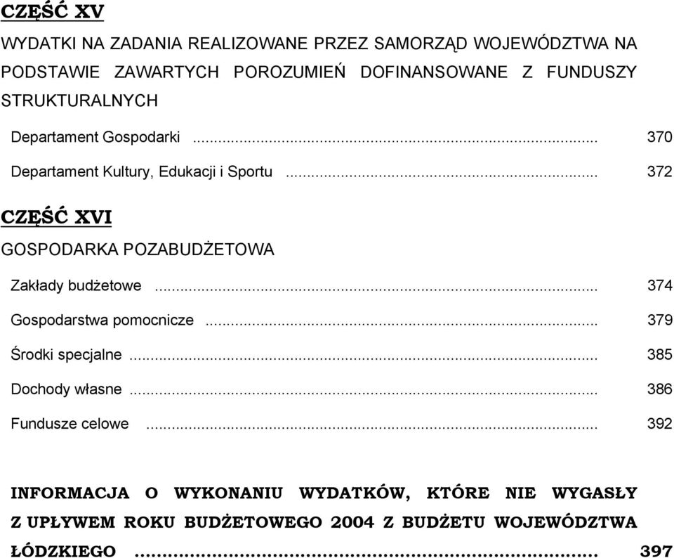 .. 372 CZĘŚĆ XVI GOSPODARKA POZABUDŻETOWA Zakłady budżetowe... 374 Gospodarstwa pomocnicze... 379 Środki specjalne.