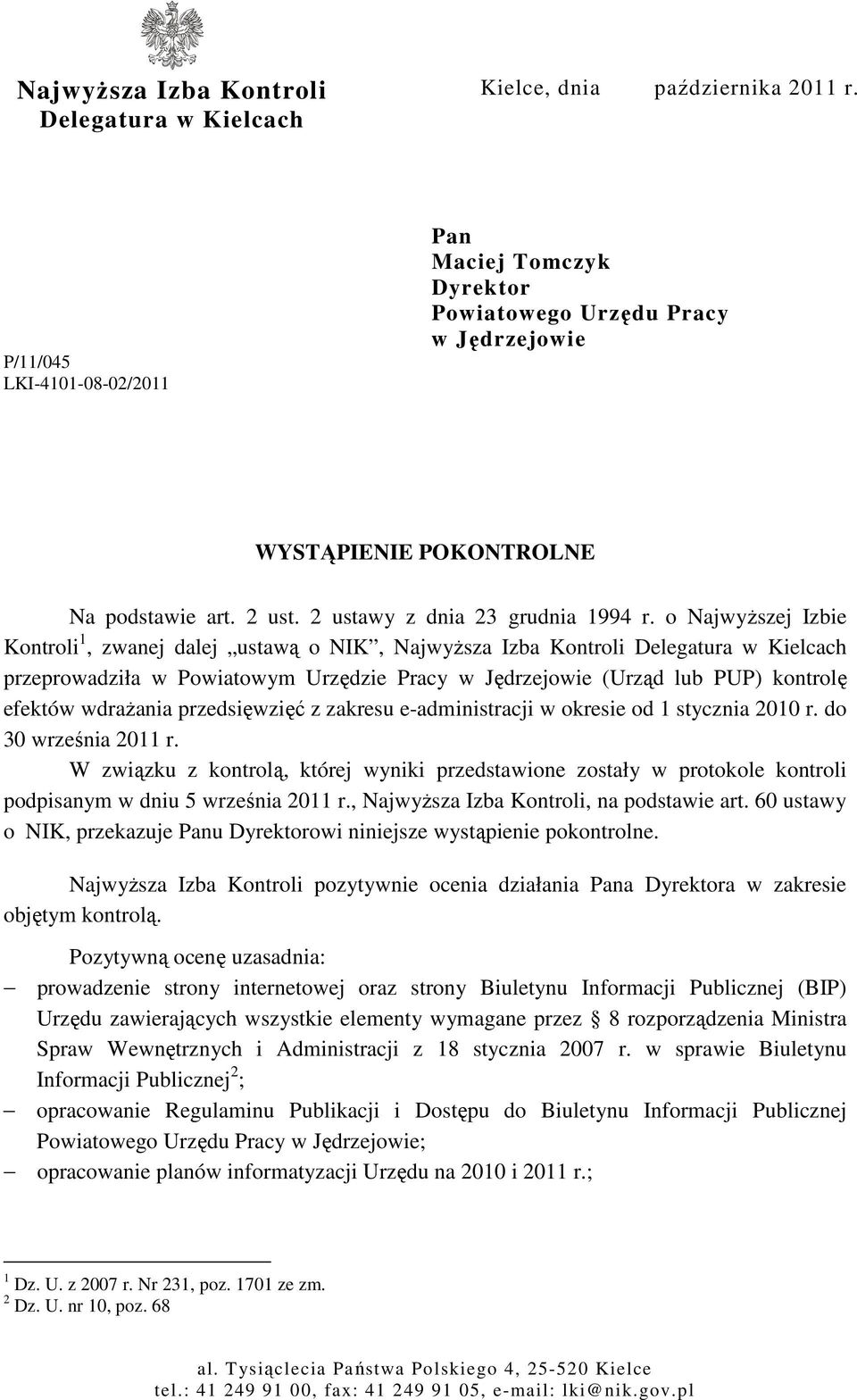 o NajwyŜszej Izbie Kontroli 1, zwanej dalej ustawą o NIK, NajwyŜsza Izba Kontroli Delegatura w Kielcach przeprowadziła w Powiatowym Urzędzie Pracy w Jędrzejowie (Urząd lub PUP) kontrolę efektów