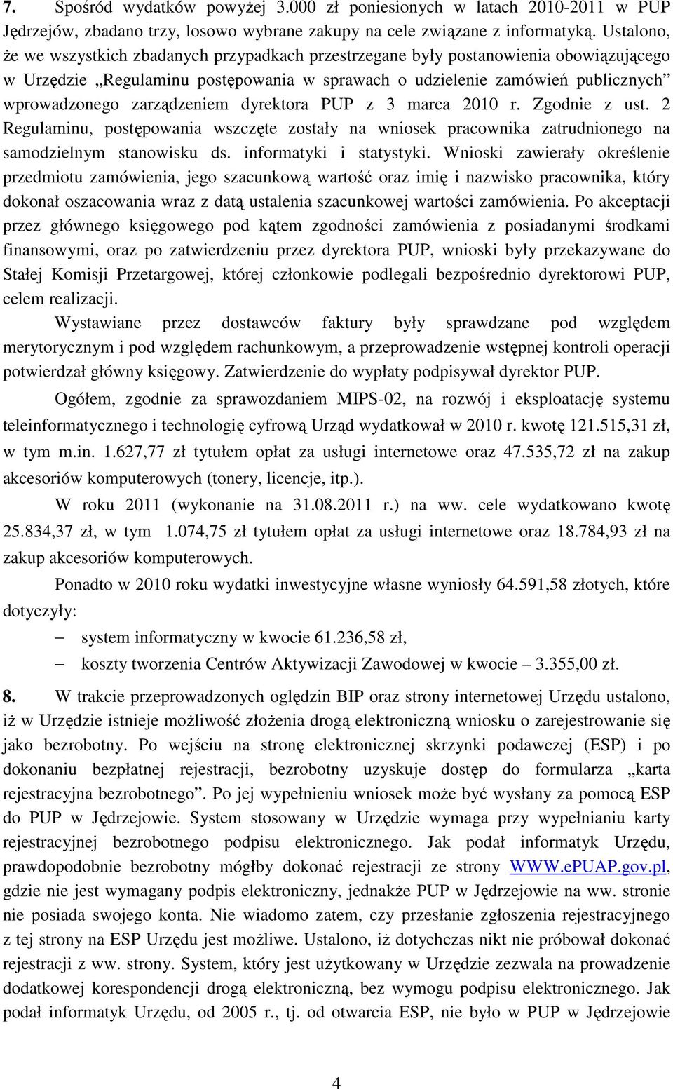 zarządzeniem dyrektora PUP z 3 marca 2010 r. Zgodnie z ust. 2 Regulaminu, postępowania wszczęte zostały na wniosek pracownika zatrudnionego na samodzielnym stanowisku ds. informatyki i statystyki.