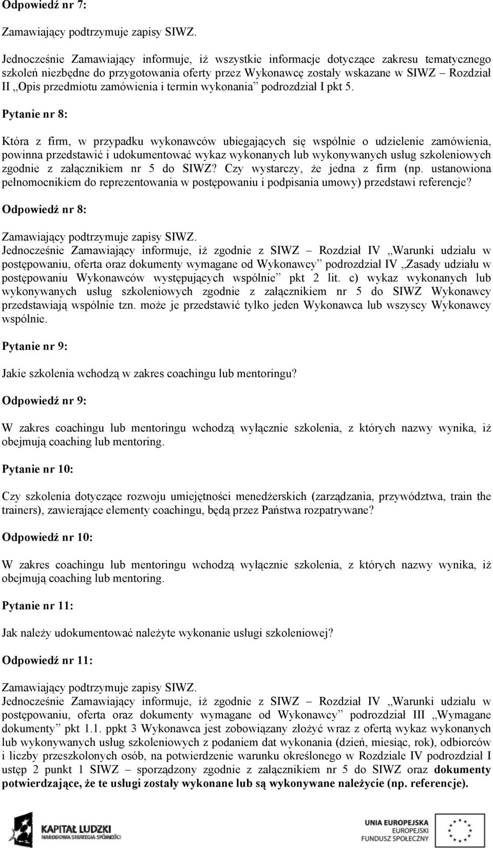 Pytanie nr 8: Która z firm, w przypadku wykonawców ubiegających się wspólnie o udzielenie zamówienia, powinna przedstawić i udokumentować wykaz wykonanych lub wykonywanych usług szkoleniowych zgodnie