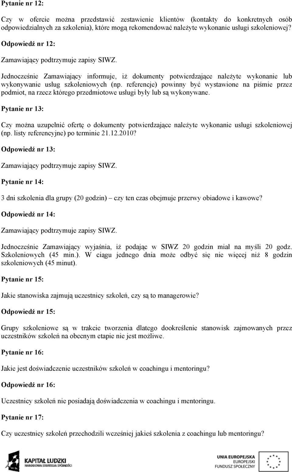 referencje) powinny być wystawione na piśmie przez podmiot, na rzecz którego przedmiotowe usługi były lub są wykonywane.