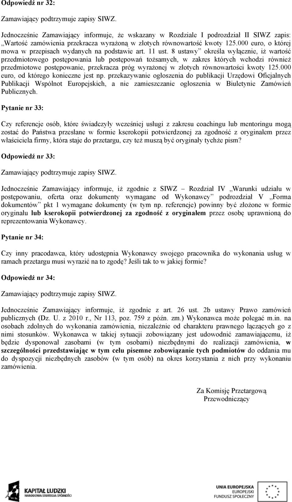 8 ustawy określa wyłącznie, iż wartość przedmiotowego postępowania lub postępowań tożsamych, w zakres których wchodzi również przedmiotowe postępowanie, przekracza próg wyrażonej w złotych