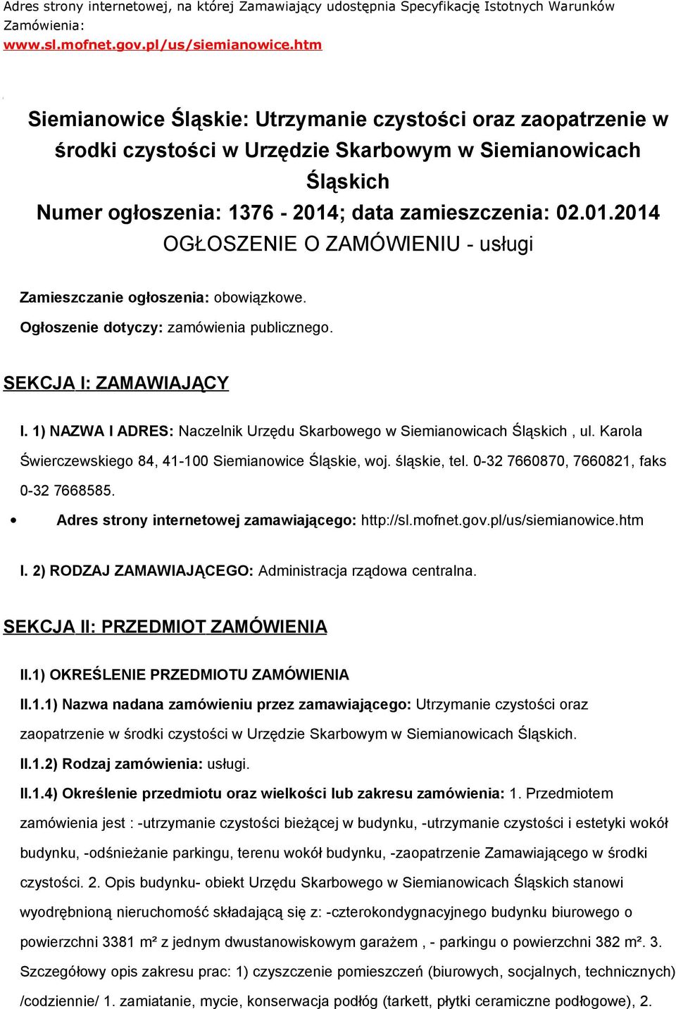 ; data zamieszczenia: 02.01.2014 OGŁOSZENIE O ZAMÓWIENIU - usługi Zamieszczanie ogłoszenia: obowiązkowe. Ogłoszenie dotyczy: zamówienia publicznego. SEKCJA I: ZAMAWIAJĄCY I.