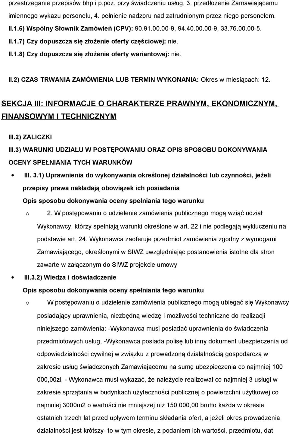 II.2) CZAS TRWANIA ZAMÓWIENIA LUB TERMIN WYKONANIA: Okres w miesiącach: 12. SEKCJA III: INFORMACJE O CHARAKTERZE PRAWNYM, EKONOMICZNYM, FINANSOWYM I TECHNICZNYM III.2) ZALICZKI III.