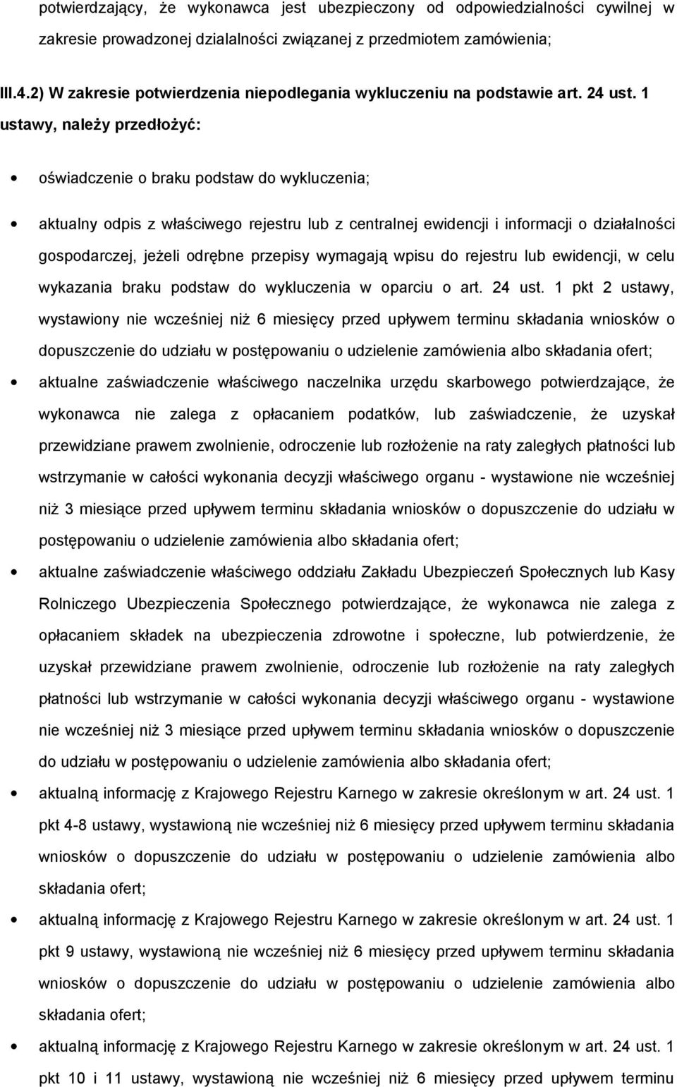 1 ustawy, należy przedłożyć: oświadczenie o braku podstaw do wykluczenia; aktualny odpis z właściwego rejestru lub z centralnej ewidencji i informacji o działalności gospodarczej, jeżeli odrębne