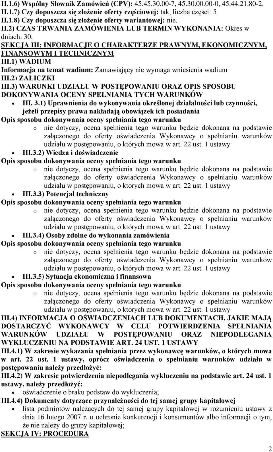 1) WADIUM Informacja na temat wadium: Zamawiający nie wymaga wniesienia wadium III.2) ZALICZKI III.3) WARUNKI UDZIAŁU W POSTĘPOWANIU ORAZ OPIS SPOSOBU DOKONYWANIA OCENY SPEŁNIANIA TYCH WARUNKÓW III.