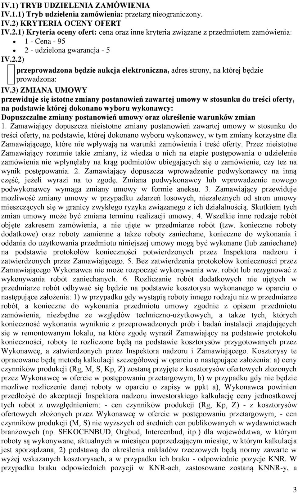 2) przeprowadzona będzie aukcja elektroniczna, adres strony, na której będzie prowadzona: IV.