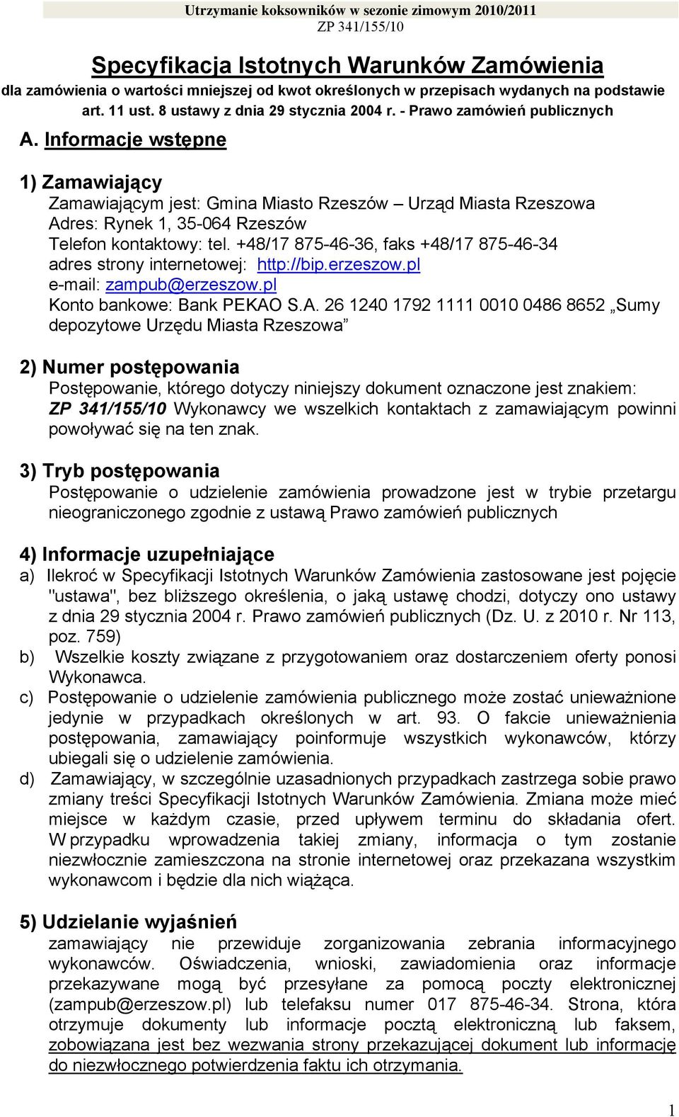 +48/17 875-46-36, faks +48/17 875-46-34 adres strony internetowej: http://bip.erzeszow.pl e-mail: zampub@erzeszow.pl Konto bankowe: Bank PEKAO