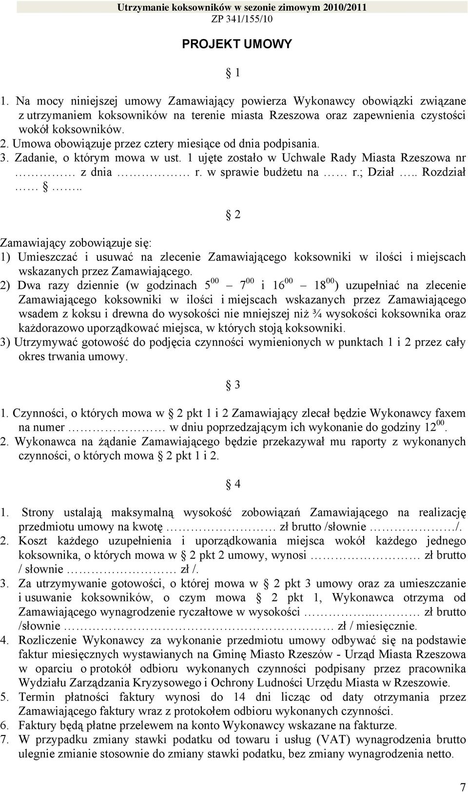 . 2 Zamawiający zobowiązuje się: 1) Umieszczać i usuwać na zlecenie Zamawiającego koksowniki w ilości i miejscach wskazanych przez Zamawiającego.