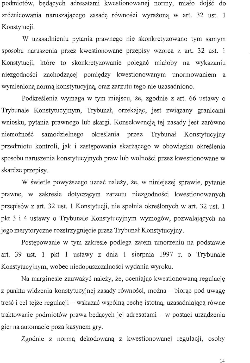 l Konstytucji, które to skonkretyzowanie polegać miałoby na wykazaniu niezgodności zachodzącej pomiędzy kwestionowanym unormowaniem a wymienioną normą konstytucyjną, oraz zarzutu tego nie uzasadniono.