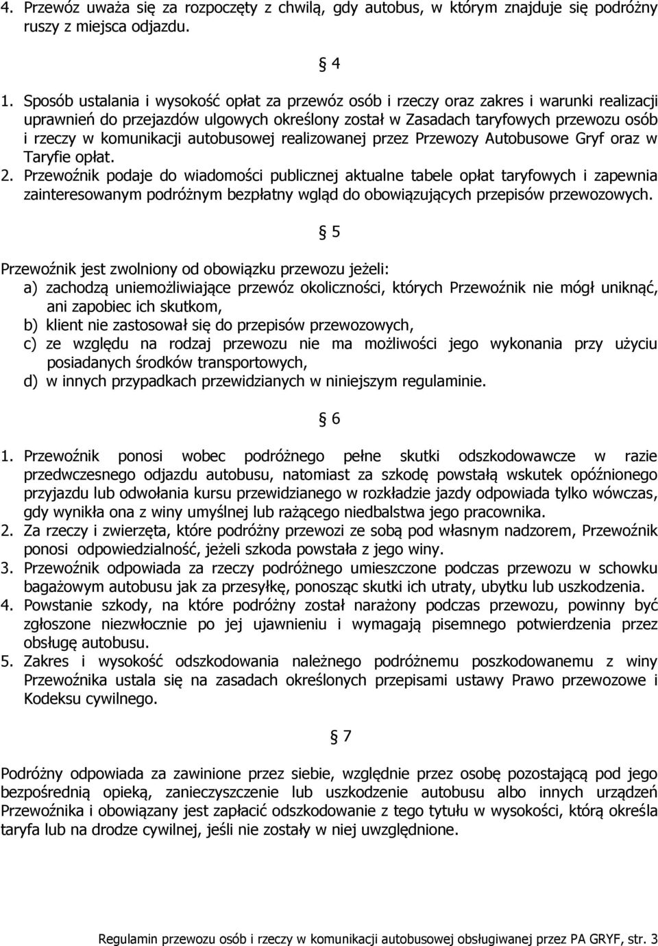 komunikacji autobusowej realizowanej przez Przewozy Autobusowe Gryf oraz w Taryfie opłat. 2.