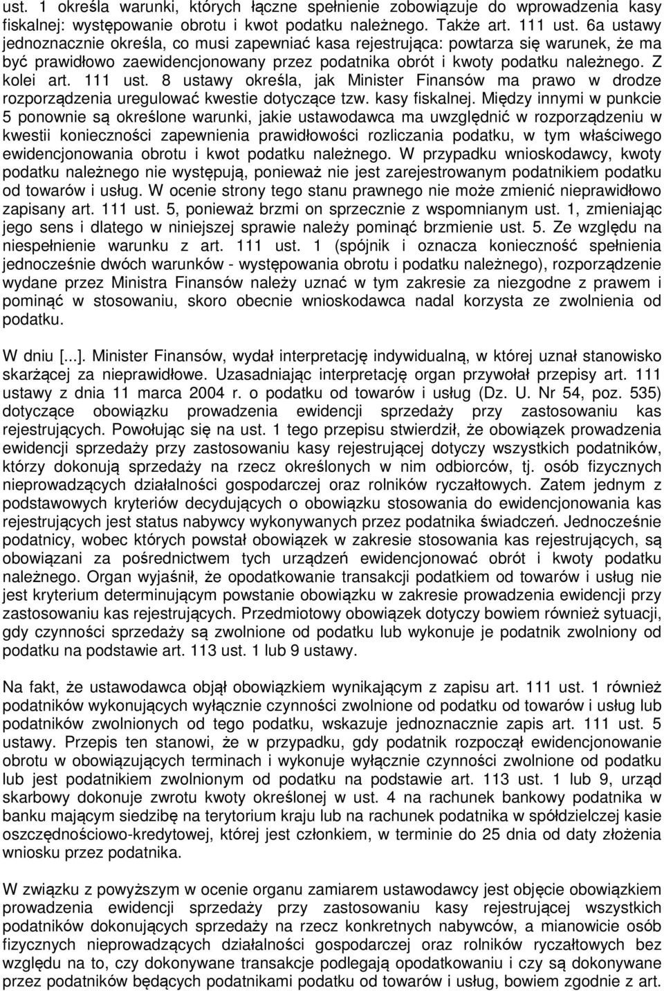 111 ust. 8 ustawy określa, jak Minister Finansów ma prawo w drodze rozporządzenia uregulować kwestie dotyczące tzw. kasy fiskalnej.