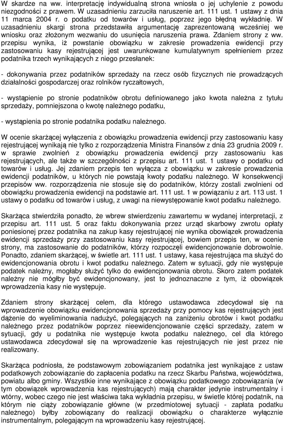 W uzasadnieniu skargi strona przedstawiła argumentację zaprezentowaną wcześniej we wniosku oraz złożonym wezwaniu do usunięcia naruszenia prawa. Zdaniem strony z ww.