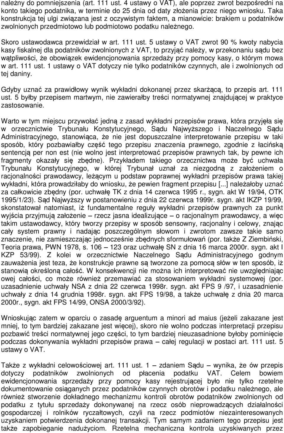 5 ustawy o VAT zwrot 90 % kwoty nabycia kasy fiskalnej dla podatników zwolnionych z VAT, to przyjąć należy, w przekonaniu sądu bez wątpliwości, że obowiązek ewidencjonowania sprzedaży przy pomocy