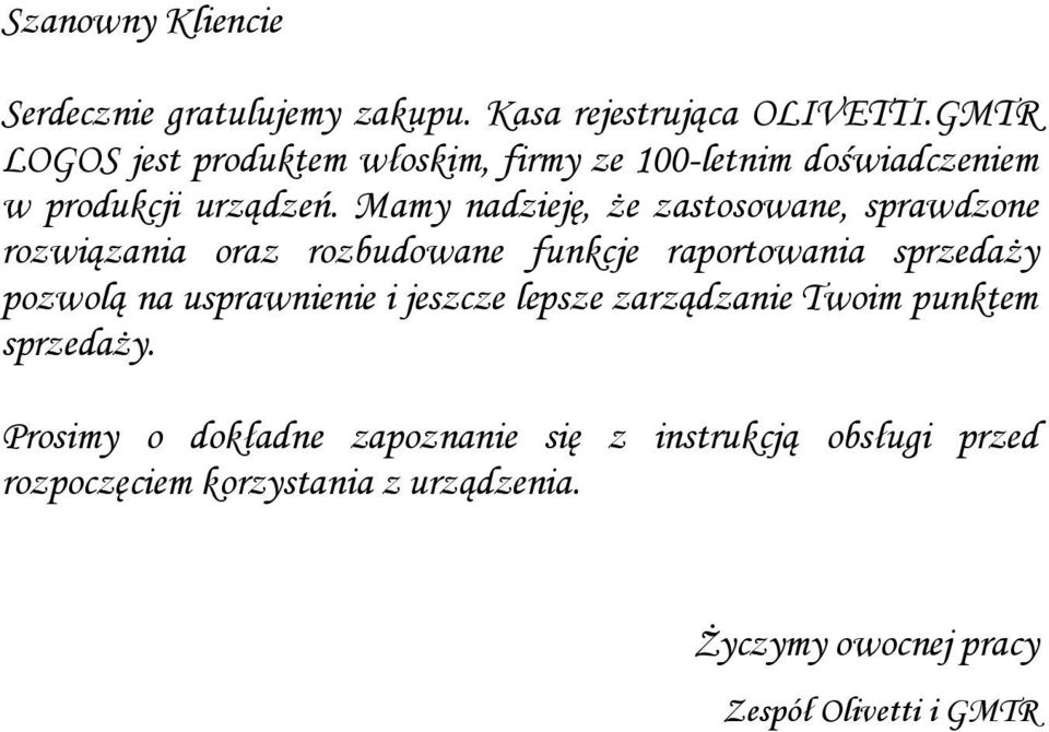 Mamy nadzieję, że zastosowane, sprawdzone rozwiązania oraz rozbudowane funkcje raportowania sprzedaży pozwolą na