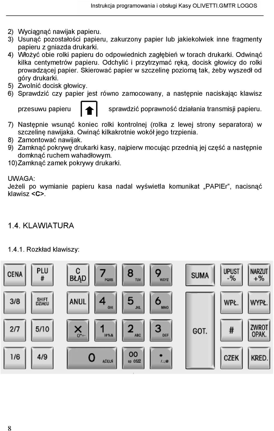 Skierować papier w szczelinę poziomą tak, żeby wyszedł od góry drukarki. 5) Zwolnić docisk głowicy.