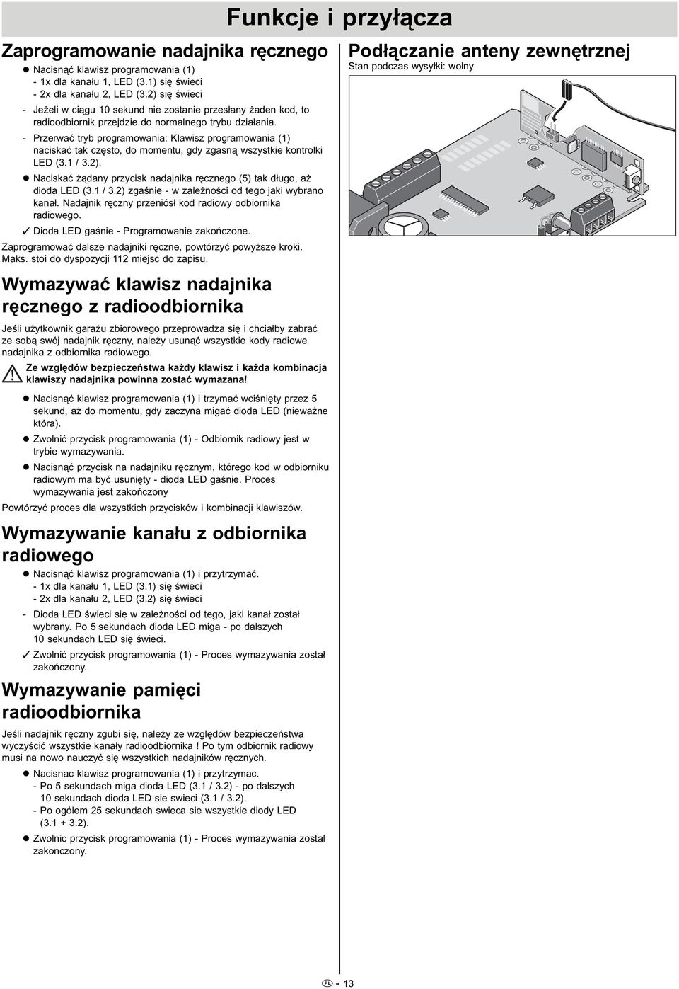 - Przerwać tryb programowania: Klawisz programowania () naciskać tak często, do momentu, gdy zgasną wszystkie kontrolki LED (. /.). Naciskać żądany przycisk nadajnika ręcznego () tak długo, aż dioda LED (.