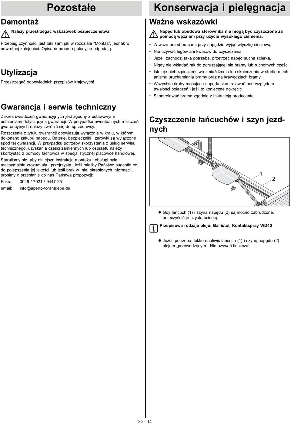 W przypadku ewentualnych roszczeń gwarancyjnych należy zwrócić się do sprzedawcy. Roszczenia z tytułu gwarancji obowiązują wyłącznie w kraju, w którym dokonano zakupu napędu.