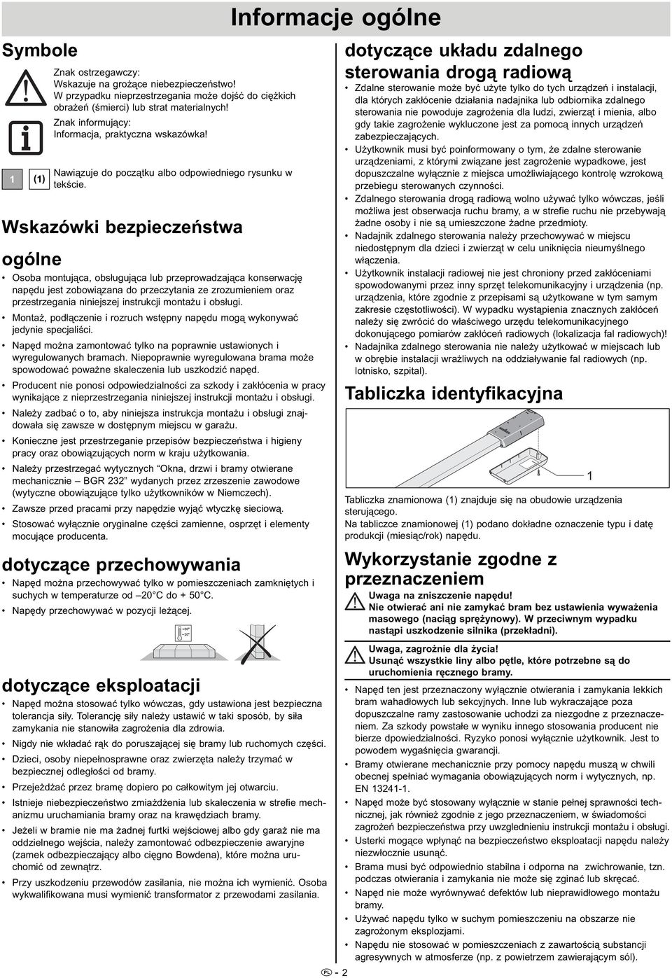 Wskazówki bezpieczeństwa ogólne Osoba montująca, obsługująca lub przeprowadzająca konserwację napędu jest zobowiązana do przeczytania ze zrozumieniem oraz przestrzegania niniejszej instrukcji montażu