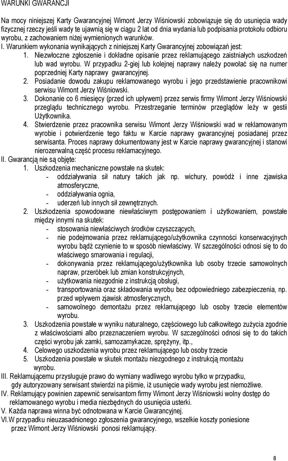 Niezwłoczne zgłoszenie i dokładne opisanie przez reklamującego zaistniałych uszkodzeń lub wad wyrobu.