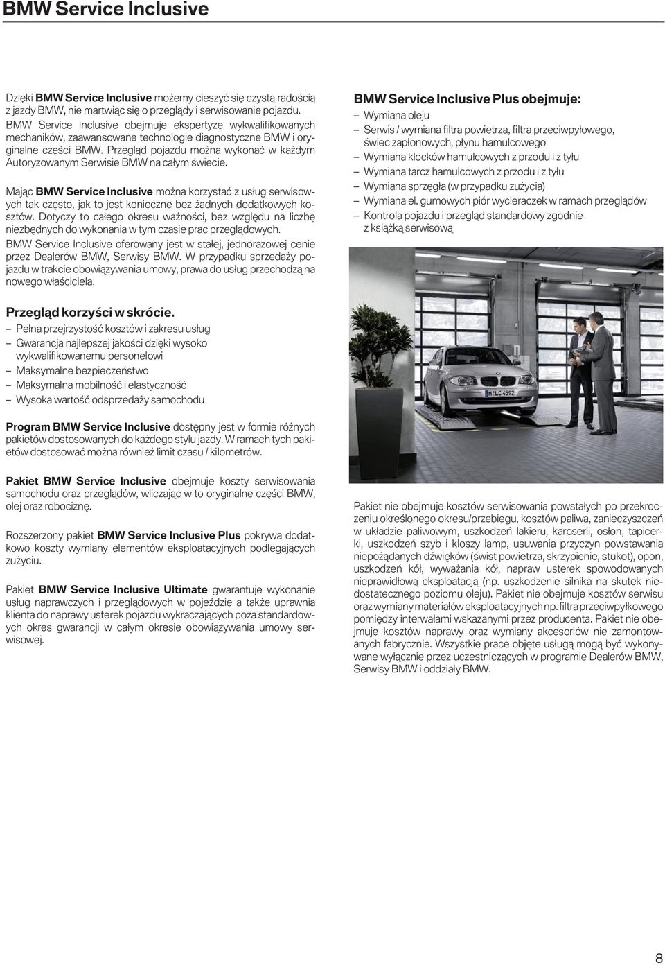 Przegląd pojazdu można wykonać w każdym Autoryzowanym Serwisie BMW na całym świecie.