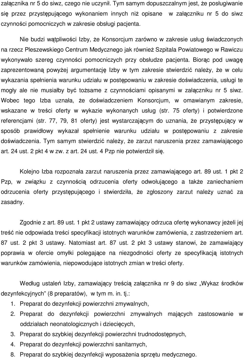 Nie budzi wątpliwości Izby, że Konsorcjum zarówno w zakresie usług świadczonych na rzecz Pleszewskiego Centrum Medycznego jak również Szpitala Powiatowego w Rawiczu wykonywało szereg czynności