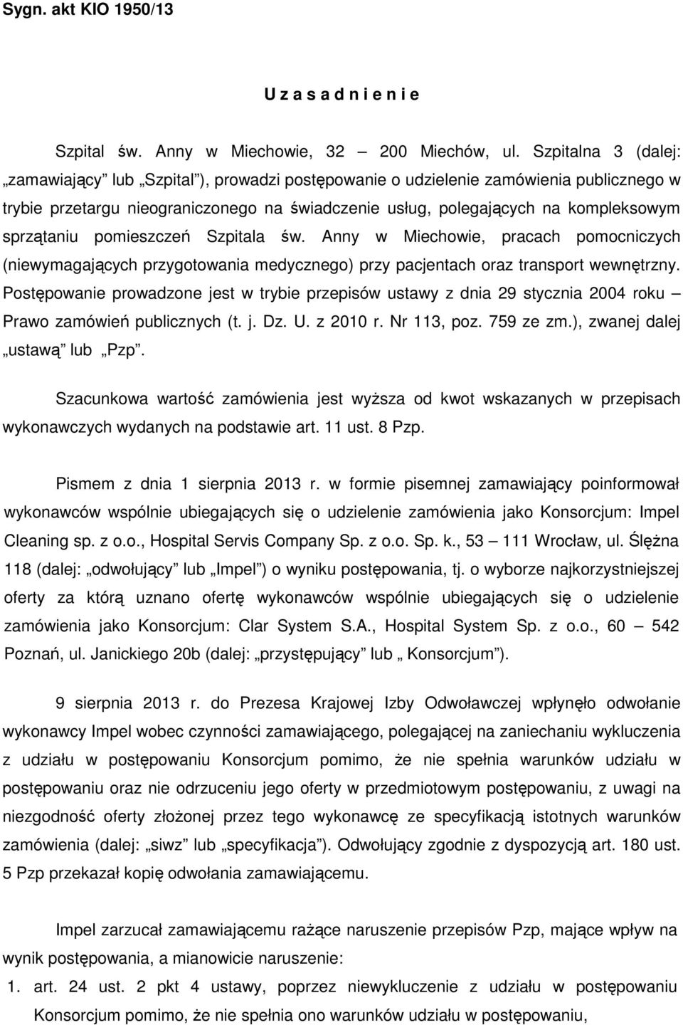 sprzątaniu pomieszczeń Szpitala św. Anny w Miechowie, pracach pomocniczych (niewymagających przygotowania medycznego) przy pacjentach oraz transport wewnętrzny.