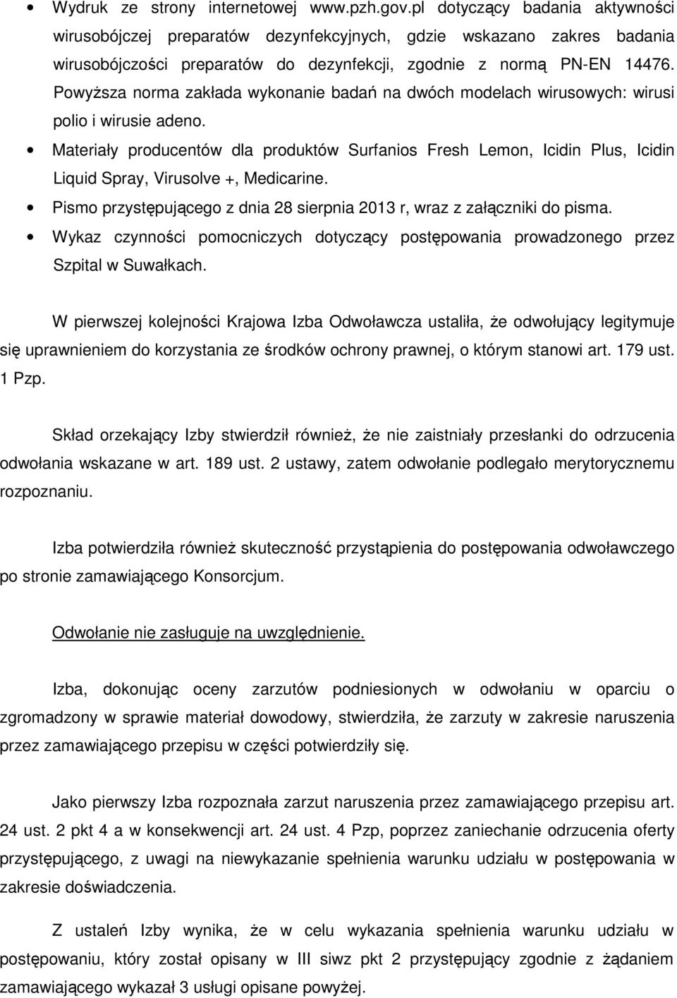 Powyższa norma zakłada wykonanie badań na dwóch modelach wirusowych: wirusi polio i wirusie adeno.