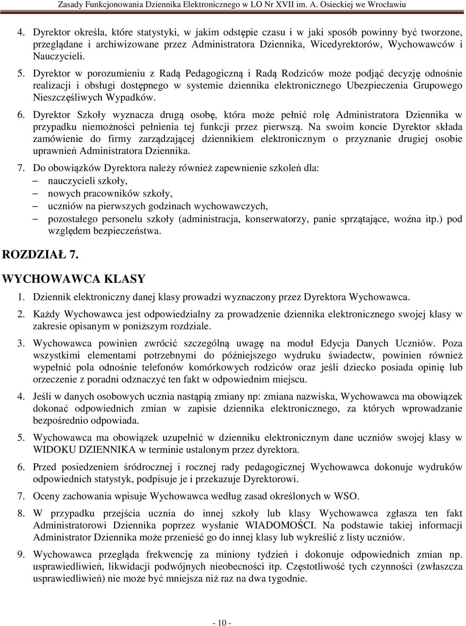 Dyrektor w porozumieniu z Radą Pedagogiczną i Radą Rodziców może podjąć decyzję odnośnie realizacji i obsługi dostępnego w systemie dziennika elektronicznego Ubezpieczenia Grupowego Nieszczęśliwych